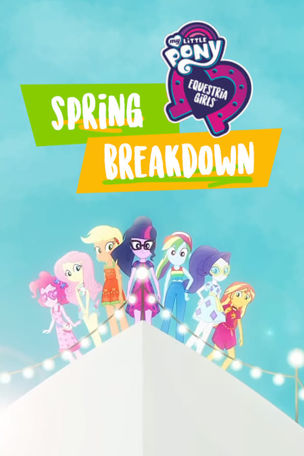 My Little Pony Equestria Girls: Spring Breakdown